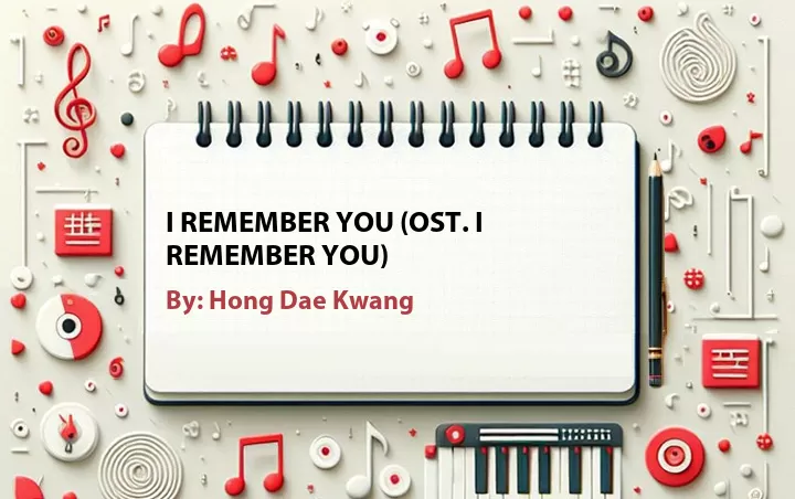 Lirik lagu: I Remember You (OST. I Remember You) oleh Hong Dae Kwang :: Cari Lirik Lagu di WowKeren.com ?