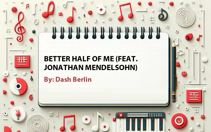 Lirik lagu: Better Half of Me (Feat. Jonathan Mendelsohn) oleh Dash Berlin :: Cari Lirik Lagu di WowKeren.com ?