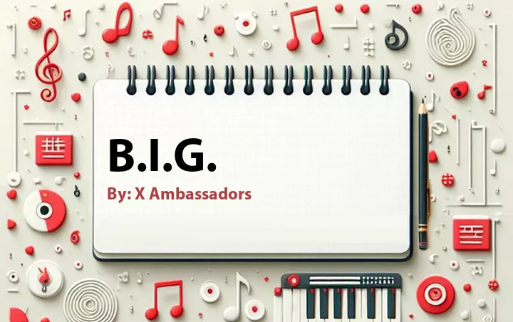Lirik lagu: B.I.G. oleh X Ambassadors :: Cari Lirik Lagu di WowKeren.com ?