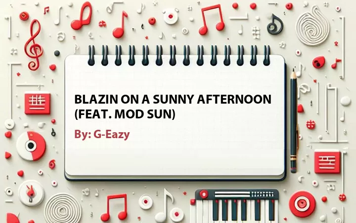 Lirik lagu: Blazin on a Sunny Afternoon (Feat. Mod Sun) oleh G-Eazy :: Cari Lirik Lagu di WowKeren.com ?