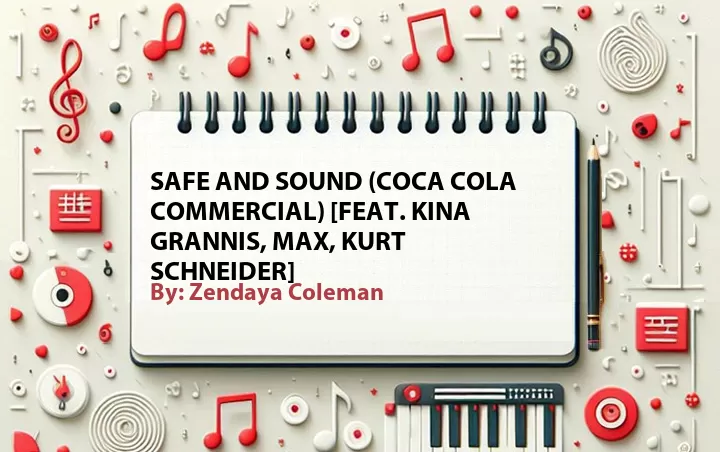 Lirik lagu: Safe and Sound (Coca Cola Commercial) [Feat. Kina Grannis, Max, Kurt Schneider] oleh Zendaya Coleman :: Cari Lirik Lagu di WowKeren.com ?