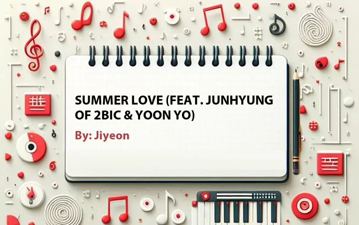 Lirik lagu: Summer Love (Feat. Junhyung of 2BiC & Yoon Yo) oleh Jiyeon :: Cari Lirik Lagu di WowKeren.com ?