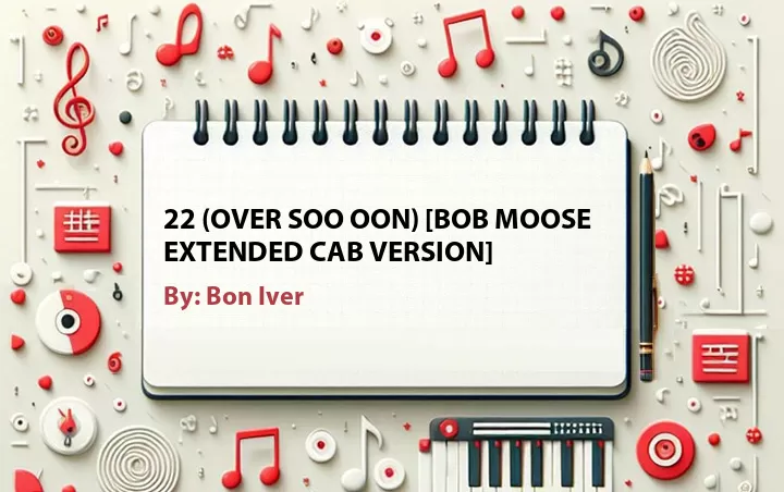 Lirik lagu: 22 (OVER Soo ooN) [Bob Moose Extended Cab Version] oleh Bon Iver :: Cari Lirik Lagu di WowKeren.com ?