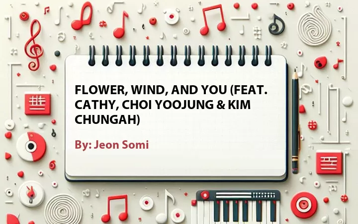 Lirik lagu: Flower, Wind, and You (Feat. Cathy, Choi Yoojung & Kim Chungah) oleh Jeon Somi :: Cari Lirik Lagu di WowKeren.com ?
