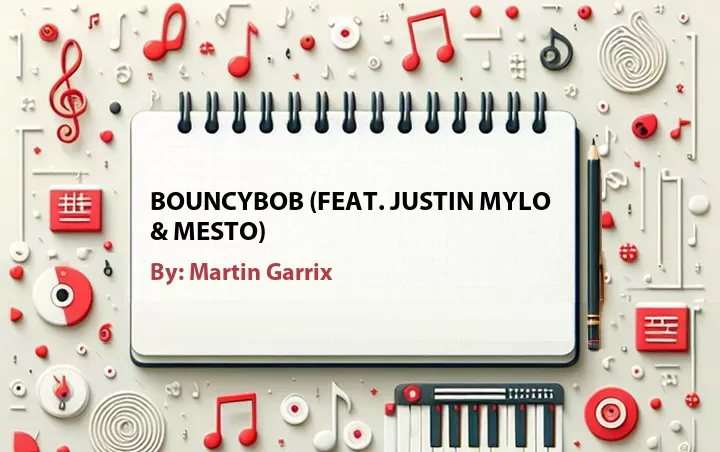 Lirik lagu: Bouncybob (Feat. Justin Mylo & Mesto) oleh Martin Garrix :: Cari Lirik Lagu di WowKeren.com ?