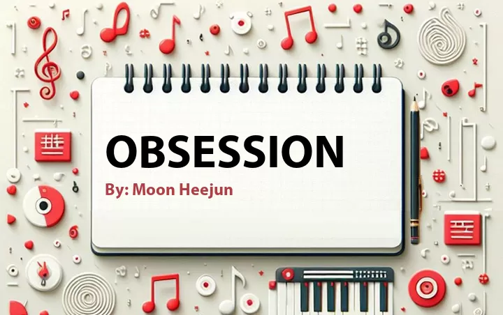 Lirik lagu: Obsession oleh Moon Heejun :: Cari Lirik Lagu di WowKeren.com ?