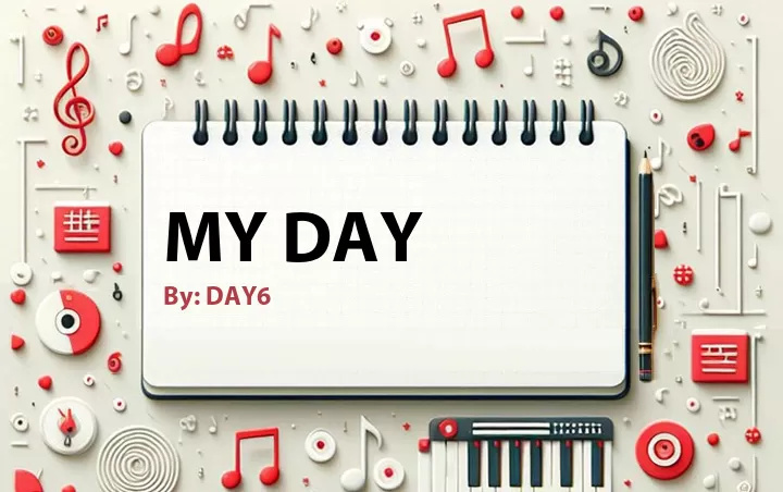 Lirik lagu: My Day oleh DAY6 :: Cari Lirik Lagu di WowKeren.com ?