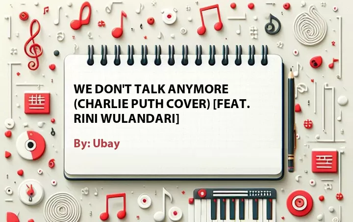 Lirik lagu: We Don't Talk Anymore (Charlie Puth Cover) [Feat. Rini Wulandari] oleh Ubay :: Cari Lirik Lagu di WowKeren.com ?
