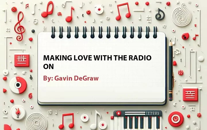 Lirik lagu: Making Love with the Radio On oleh Gavin DeGraw :: Cari Lirik Lagu di WowKeren.com ?
