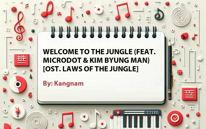 Lirik lagu: Welcome to the Jungle (Feat. Microdot & Kim Byung Man) [OST. Laws of the Jungle] oleh Kangnam :: Cari Lirik Lagu di WowKeren.com ?