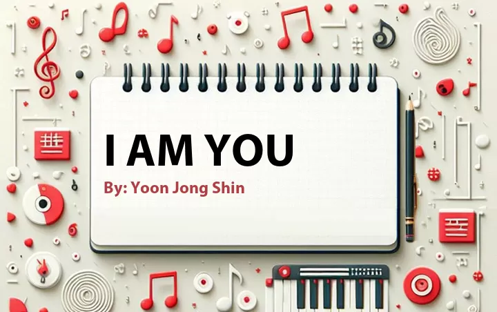 Lirik lagu: I Am You oleh Yoon Jong Shin :: Cari Lirik Lagu di WowKeren.com ?