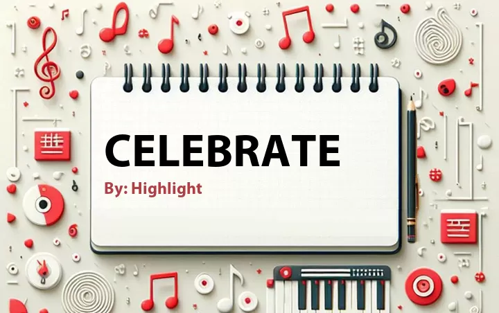 Lirik lagu: Celebrate oleh Highlight :: Cari Lirik Lagu di WowKeren.com ?