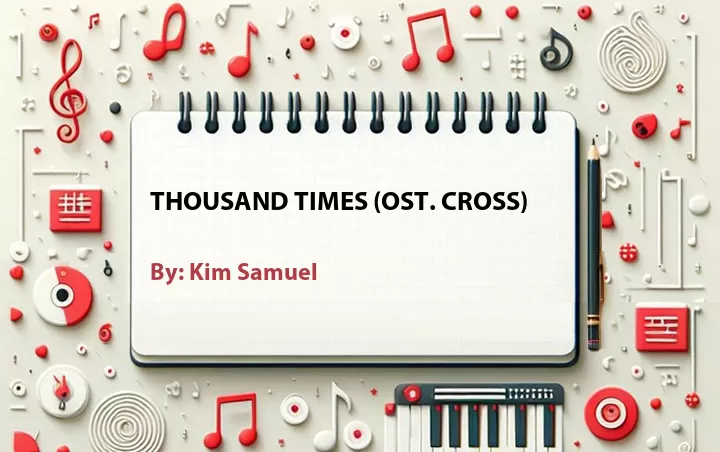 Lirik lagu: Thousand Times (OST. Cross) oleh Kim Samuel :: Cari Lirik Lagu di WowKeren.com ?