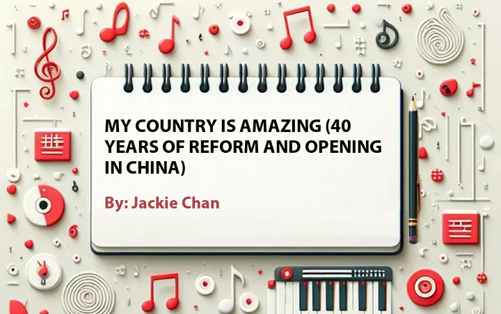 Lirik lagu: My Country Is Amazing (40 Years of Reform and Opening in China) oleh Jackie Chan :: Cari Lirik Lagu di WowKeren.com ?