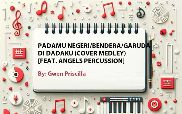 Lirik lagu: Padamu Negeri/Bendera/Garuda Di Dadaku (Cover Medley) [Feat. Angels Percussion] oleh Gwen Priscilla :: Cari Lirik Lagu di WowKeren.com ?