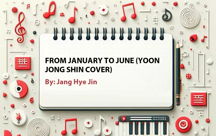 Lirik lagu: From January to June (Yoon Jong Shin Cover) oleh Jang Hye Jin :: Cari Lirik Lagu di WowKeren.com ?