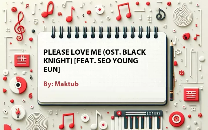 Lirik lagu: Please Love Me (OST. Black Knight) [Feat. Seo Young Eun] oleh Maktub :: Cari Lirik Lagu di WowKeren.com ?