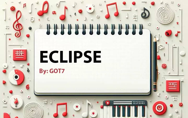 Lirik lagu: Eclipse oleh GOT7 :: Cari Lirik Lagu di WowKeren.com ?