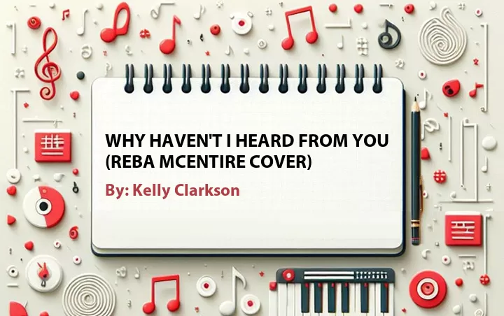 Lirik lagu: Why Haven't I Heard From You (Reba McEntire Cover) oleh Kelly Clarkson :: Cari Lirik Lagu di WowKeren.com ?