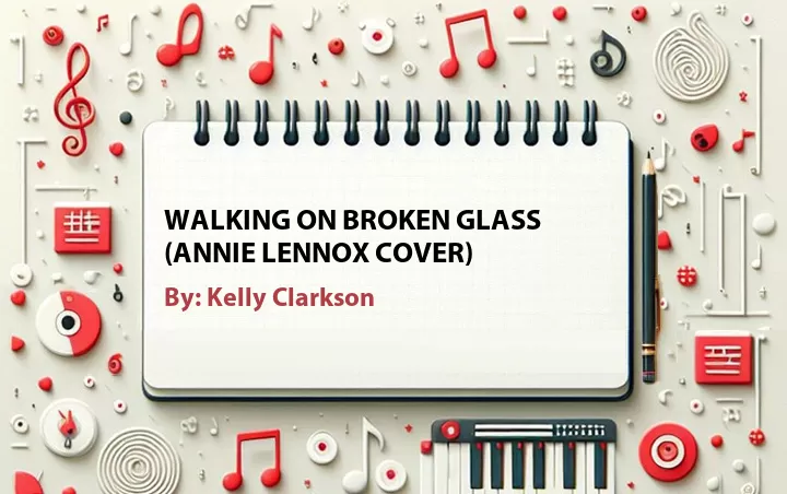 Lirik lagu: Walking on Broken Glass (Annie Lennox Cover) oleh Kelly Clarkson :: Cari Lirik Lagu di WowKeren.com ?