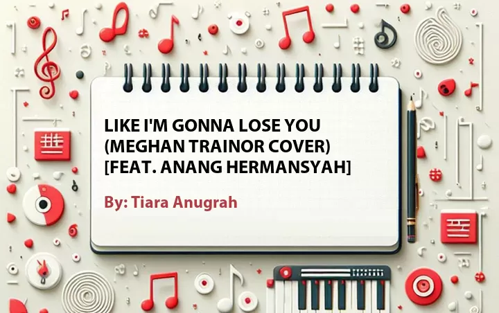 Lirik lagu: Like I'm Gonna Lose You (Meghan Trainor Cover) [Feat. Anang Hermansyah] oleh Tiara Anugrah :: Cari Lirik Lagu di WowKeren.com ?