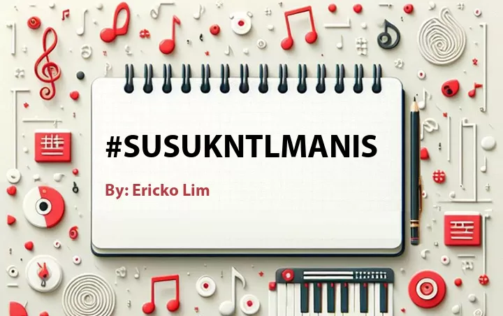 Lirik lagu: #SUSUKNTLMANIS oleh Ericko Lim :: Cari Lirik Lagu di WowKeren.com ?