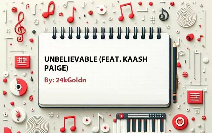 Lirik lagu: Unbelievable (Feat. Kaash Paige) oleh 24kGoldn :: Cari Lirik Lagu di WowKeren.com ?