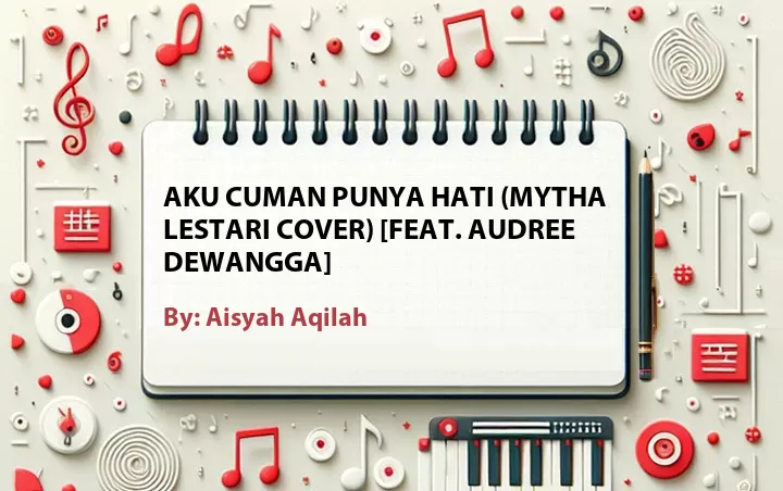 Lirik lagu: Aku Cuman Punya Hati (Mytha Lestari Cover) [Feat. Audree Dewangga] oleh Aisyah Aqilah :: Cari Lirik Lagu di WowKeren.com ?