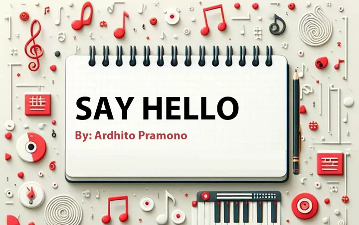 Lirik lagu: Say Hello oleh Ardhito Pramono :: Cari Lirik Lagu di WowKeren.com ?