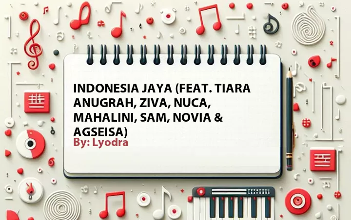 Lirik lagu: Indonesia Jaya (Feat. Tiara Anugrah, Ziva, Nuca, Mahalini, Sam, Novia & Agseisa) oleh Lyodra :: Cari Lirik Lagu di WowKeren.com ?