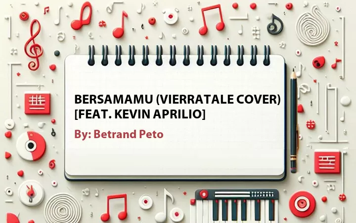 Lirik lagu: Bersamamu (Vierratale Cover) [Feat. Kevin Aprilio] oleh Betrand Peto :: Cari Lirik Lagu di WowKeren.com ?