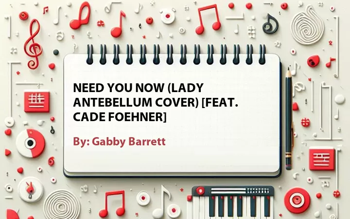 Lirik lagu: Need You Now (Lady Antebellum Cover) [Feat. Cade Foehner] oleh Gabby Barrett :: Cari Lirik Lagu di WowKeren.com ?