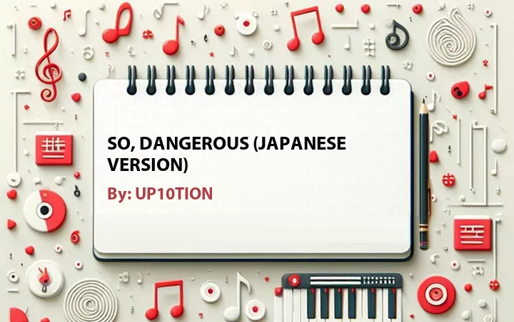 Lirik lagu: So, Dangerous (Japanese Version) oleh UP10TION :: Cari Lirik Lagu di WowKeren.com ?