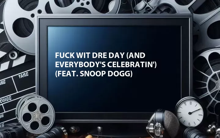 Fuck Wit Dre Day (And Everybody's Celebratin') (Feat. Snoop Dogg)
