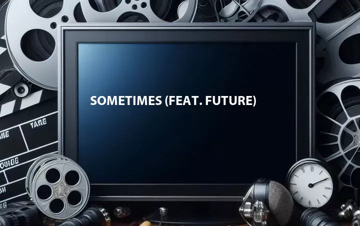 Sometimes (Feat. Future)