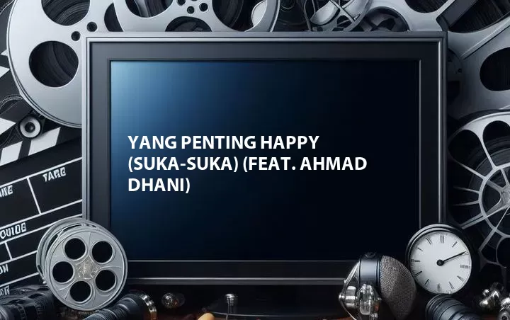 Yang Penting Happy (Suka-Suka) (Feat. Ahmad Dhani)