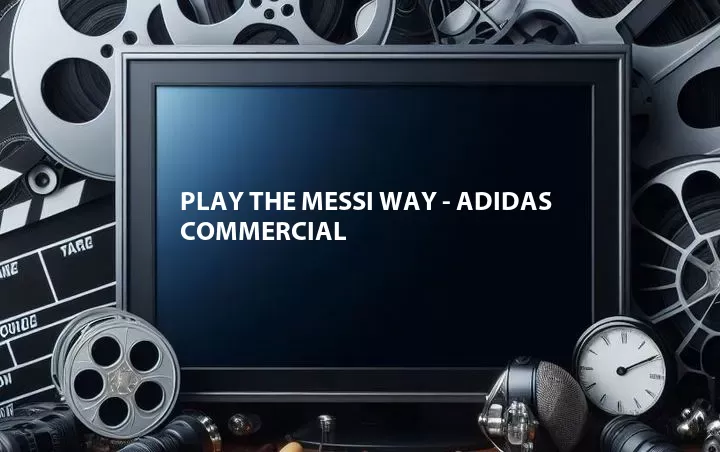 Play the Messi Way - Adidas Commercial