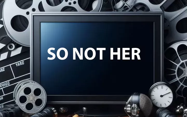 So Not Her