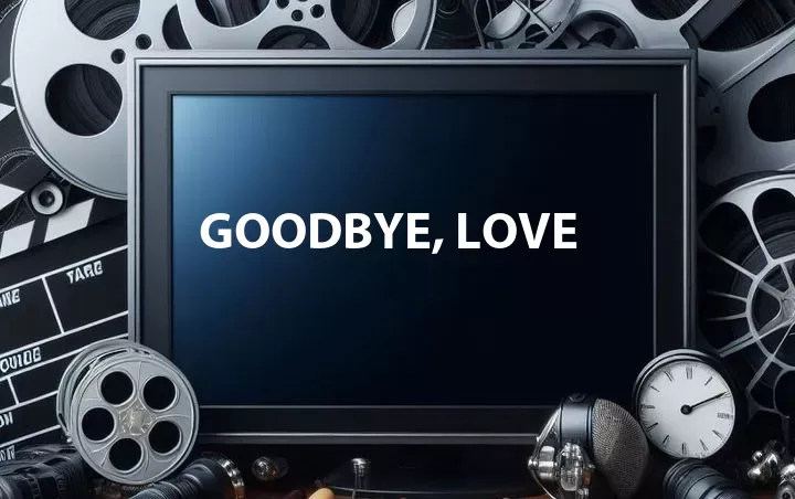 Goodbye, Love
