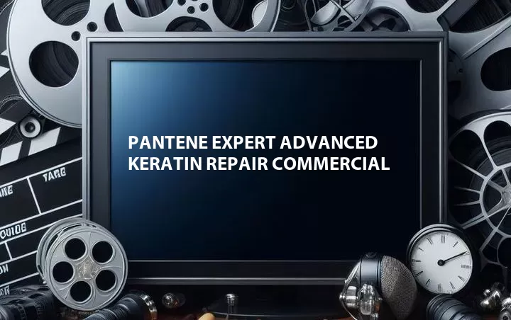 Pantene Expert Advanced Keratin Repair Commercial