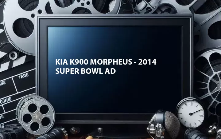 Kia K900 Morpheus - 2014 Super Bowl Ad