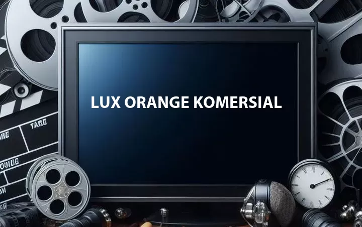 Lux Orange Komersial