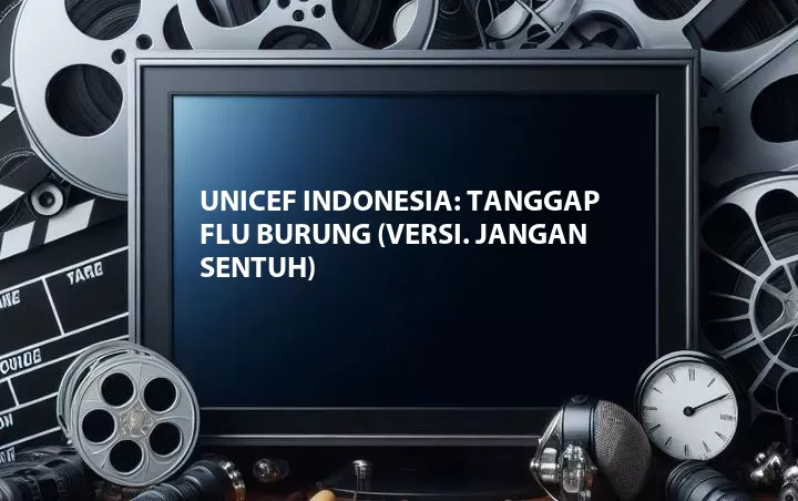 UNICEF Indonesia: Tanggap Flu Burung (Versi. Jangan Sentuh)