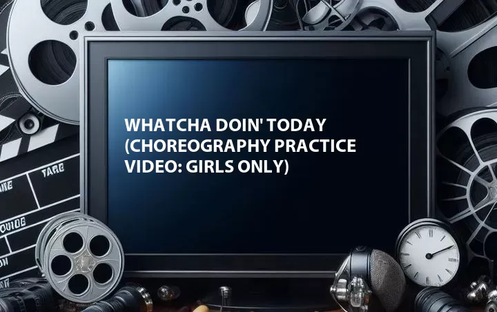 Whatcha Doin' Today (Choreography Practice Video: Girls Only)