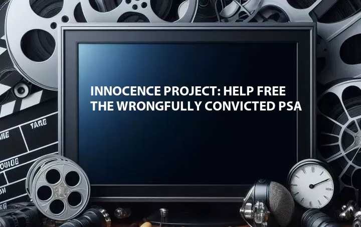 Innocence Project: Help Free the Wrongfully Convicted PSA
