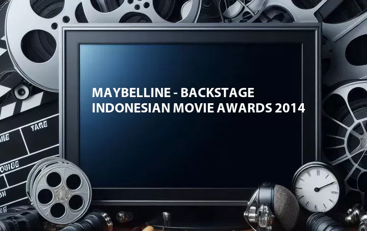 Maybelline - Backstage Indonesian Movie Awards 2014