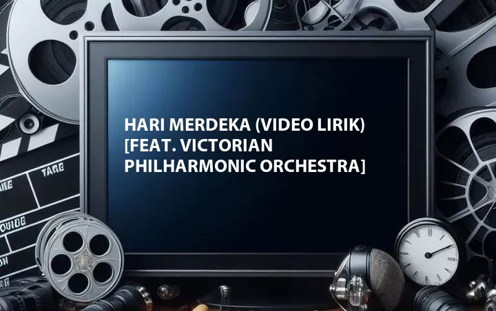 Hari Merdeka (Video Lirik) [Feat. Victorian Philharmonic Orchestra]