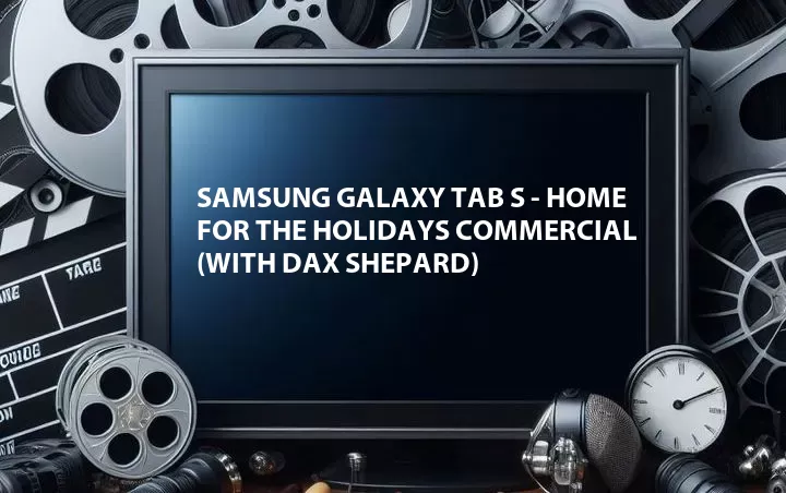 Samsung Galaxy Tab S - Home for the Holidays Commercial (with Dax Shepard)