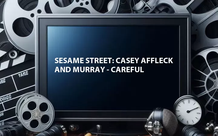 Sesame Street: Casey Affleck and Murray - Careful
