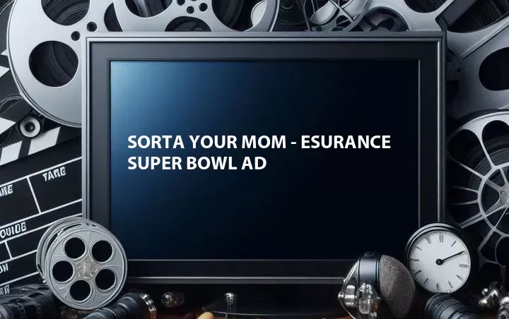 Sorta Your Mom - Esurance Super Bowl Ad